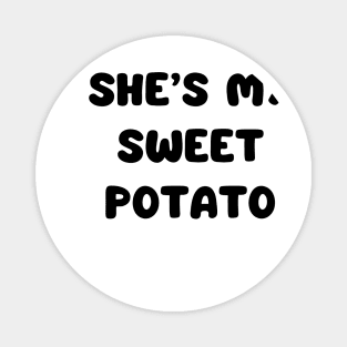 she’s my sweet potato Magnet